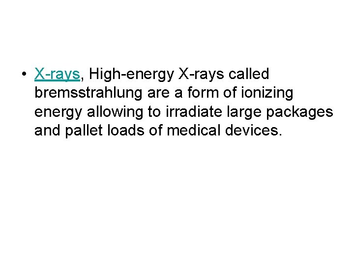  • X-rays, High-energy X-rays called bremsstrahlung are a form of ionizing energy allowing