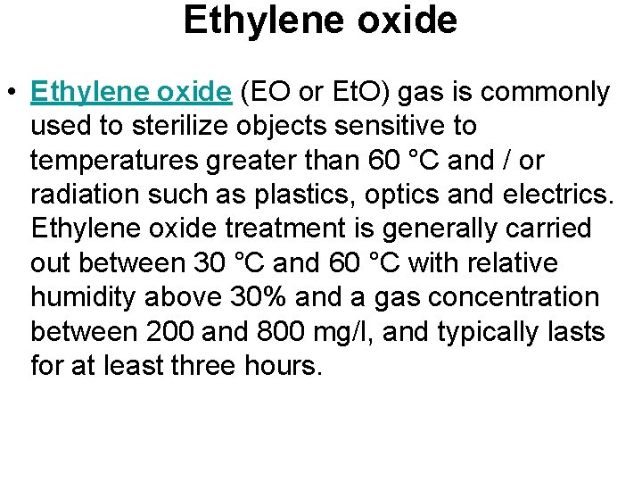 Ethylene oxide • Ethylene oxide (EO or Et. O) gas is commonly used to