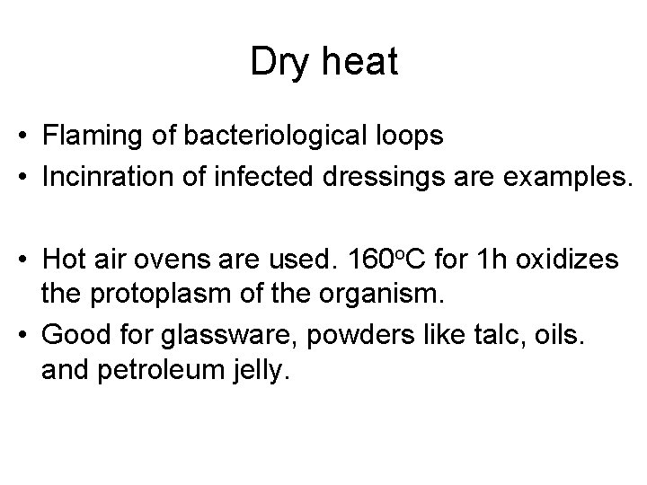 Dry heat • Flaming of bacteriological loops • Incinration of infected dressings are examples.