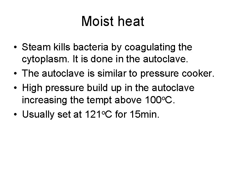 Moist heat • Steam kills bacteria by coagulating the cytoplasm. It is done in