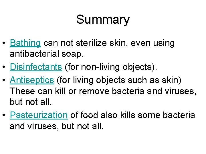 Summary • Bathing can not sterilize skin, even using antibacterial soap. • Disinfectants (for
