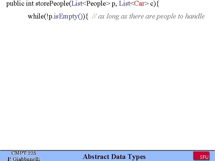 public int store. People(List<People> p, List<Car> c){ while(!p. is. Empty()){ // as long as