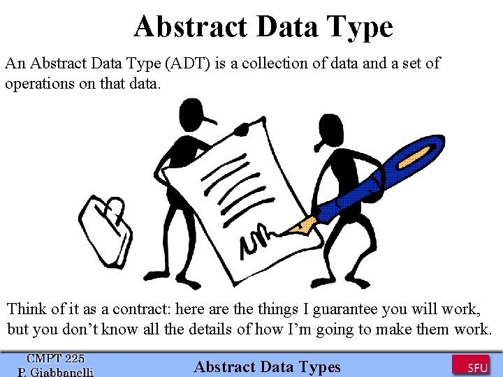 Abstract Data Type An Abstract Data Type (ADT) is a collection of data and