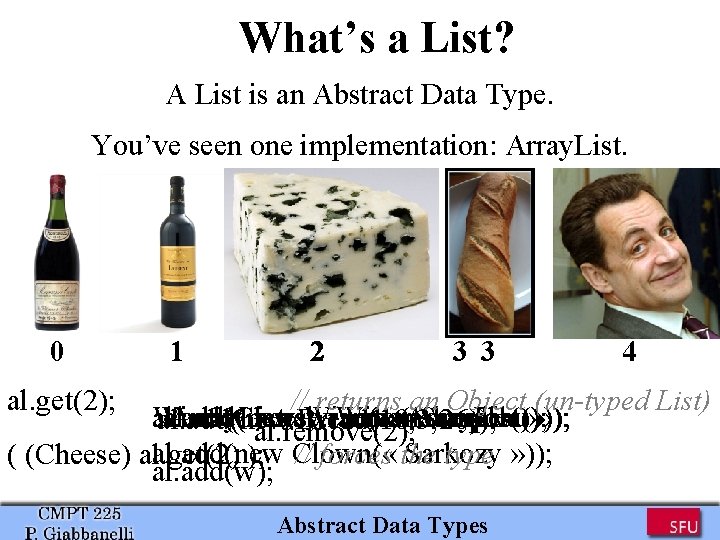 What’s a List? A List is an Abstract Data Type. You’ve seen one implementation: