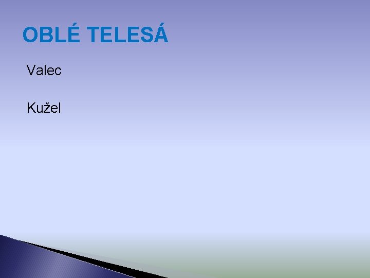 OBLÉ TELESÁ Valec Kužel 