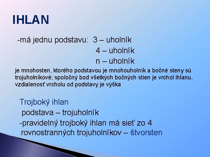 IHLAN -má jednu podstavu: 3 – uholník 4 – uholník n – uholník je