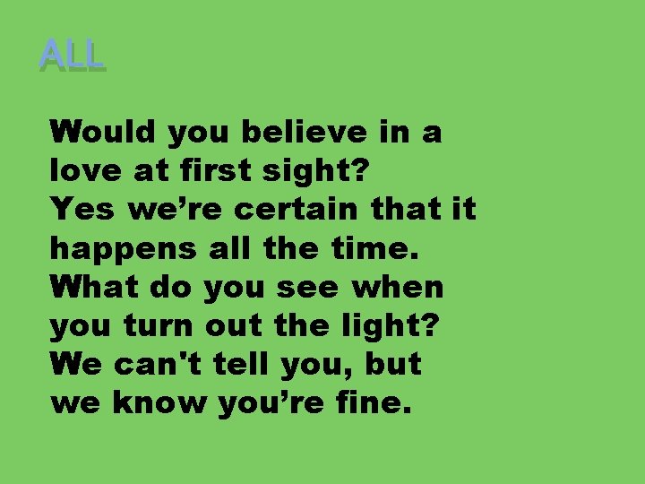 ALL Would you believe in a love at first sight? Yes we’re certain that