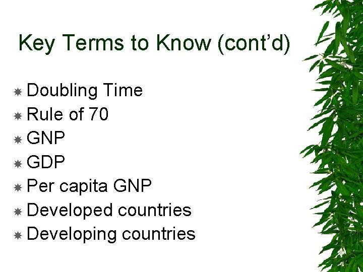 Key Terms to Know (cont’d) Doubling Time Rule of 70 GNP GDP Per capita