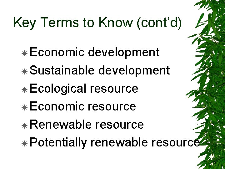 Key Terms to Know (cont’d) Economic development Sustainable development Ecological resource Economic resource Renewable