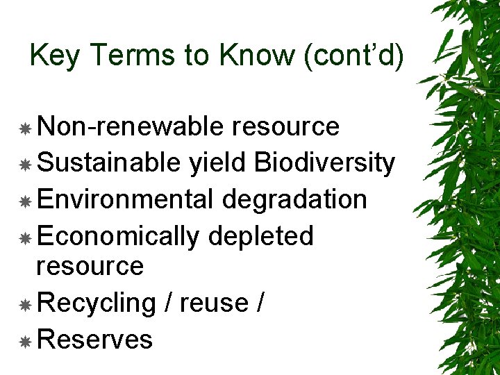 Key Terms to Know (cont’d) Non-renewable resource Sustainable yield Biodiversity Environmental degradation Economically depleted