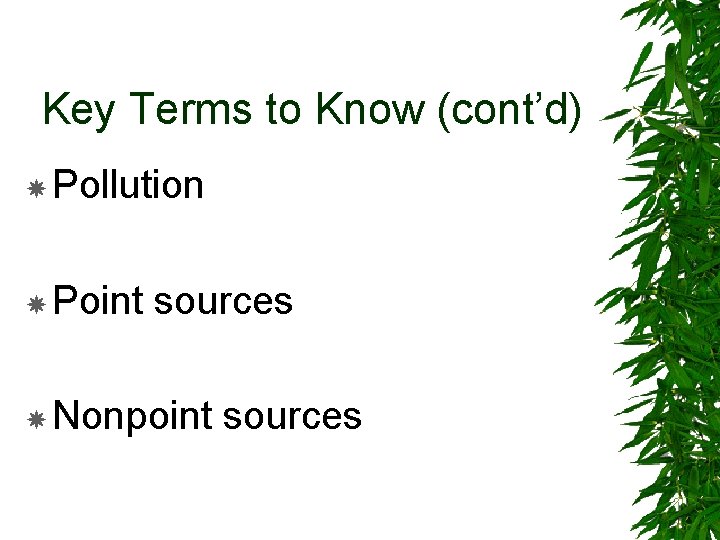 Key Terms to Know (cont’d) Pollution Point sources Nonpoint sources 