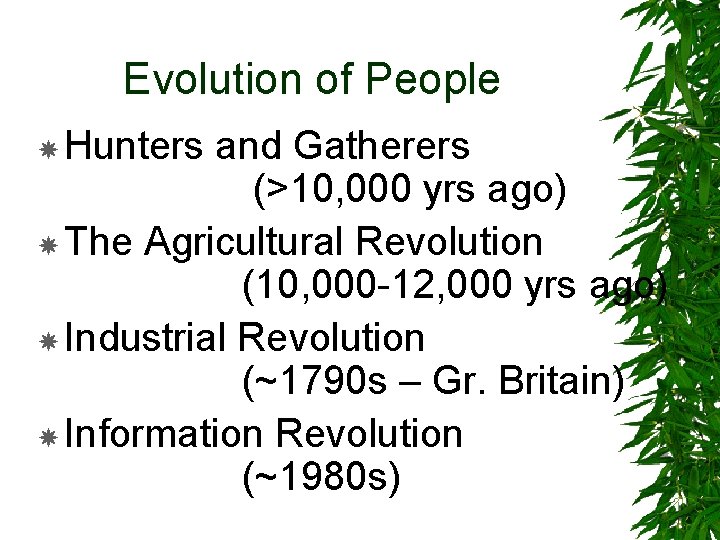 Evolution of People Hunters and Gatherers (>10, 000 yrs ago) The Agricultural Revolution (10,