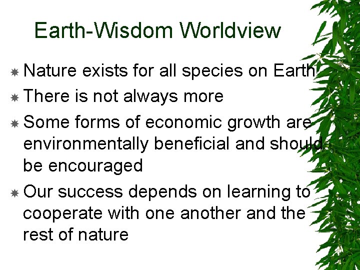 Earth-Wisdom Worldview Nature exists for all species on Earth There is not always more