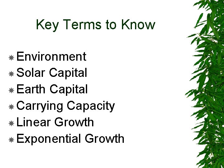 Key Terms to Know Environment Solar Capital Earth Capital Carrying Capacity Linear Growth Exponential