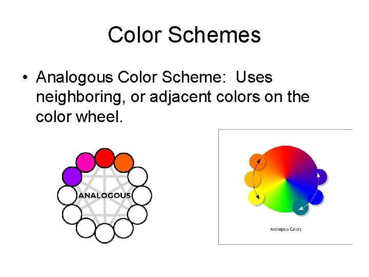 Color Schemes • Analogous Color Scheme: Uses neighboring, or adjacent colors on the color