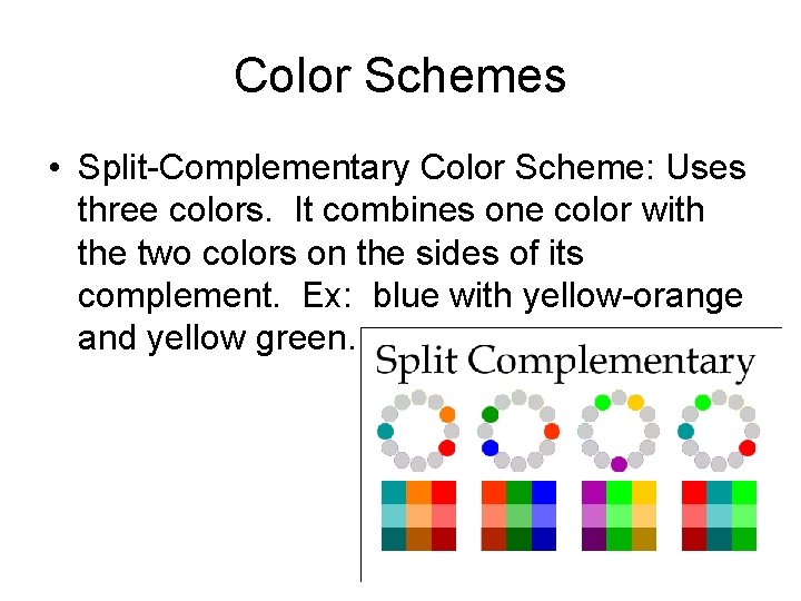 Color Schemes • Split-Complementary Color Scheme: Uses three colors. It combines one color with