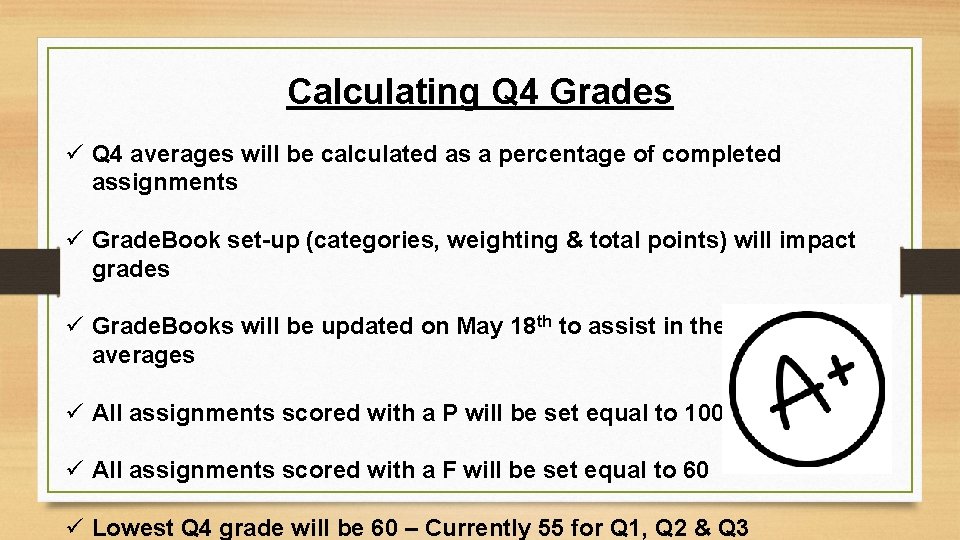 Calculating Q 4 Grades ü Q 4 averages will be calculated as a percentage