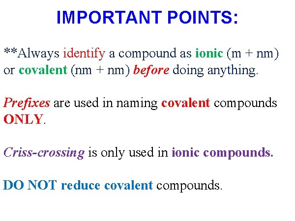 IMPORTANT POINTS: **Always identify a compound as ionic (m + nm) or covalent (nm