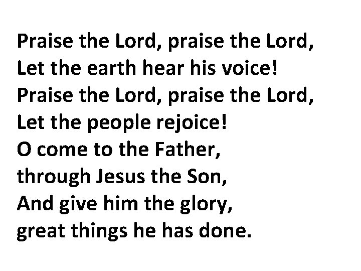 Praise the Lord, praise the Lord, Let the earth hear his voice! Praise the