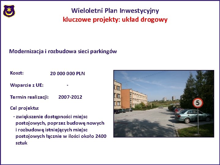Wieloletni Plan Inwestycyjny kluczowe projekty: układ drogowy Modernizacja i rozbudowa sieci parkingów Koszt: Wsparcie