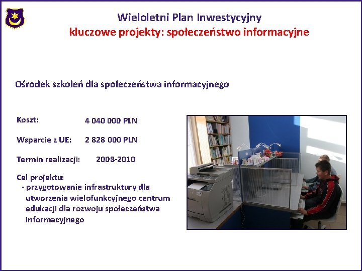 Wieloletni Plan Inwestycyjny kluczowe projekty: społeczeństwo informacyjne Ośrodek szkoleń dla społeczeństwa informacyjnego Koszt: 4