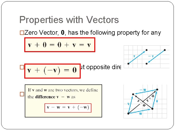 Properties with Vectors �Zero Vector, 0, has the following property for any vector: �Same
