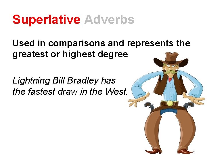 Superlative Adverbs Used in comparisons and represents the greatest or highest degree Lightning Bill