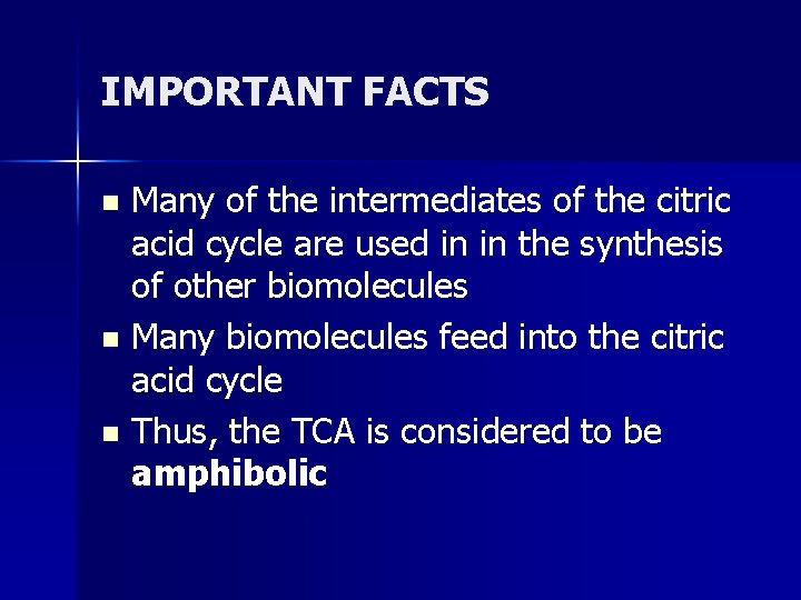 IMPORTANT FACTS Many of the intermediates of the citric acid cycle are used in