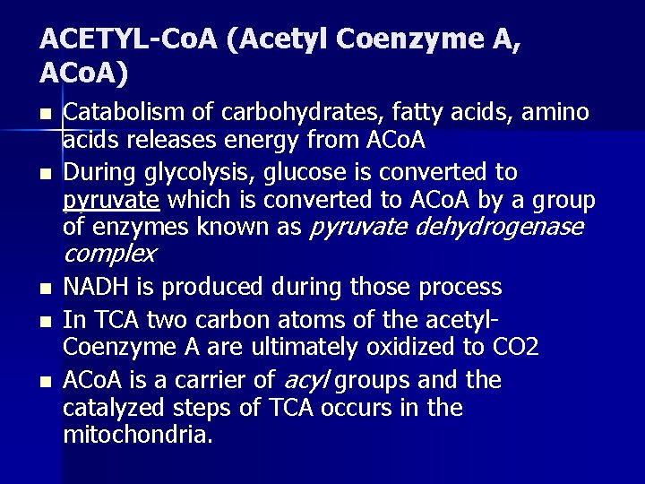 ACETYL-Co. A (Acetyl Coenzyme A, ACo. A) n n Catabolism of carbohydrates, fatty acids,