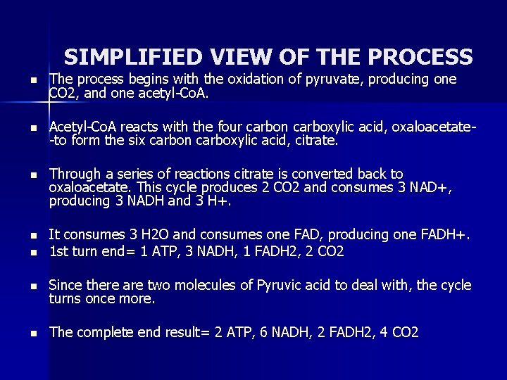 SIMPLIFIED VIEW OF THE PROCESS n The process begins with the oxidation of pyruvate,