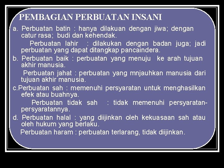 PEMBAGIAN PERBUATAN INSANI a. Perbuatan batin : hanya dilakuan dengan jiwa; dengan catur rasa;