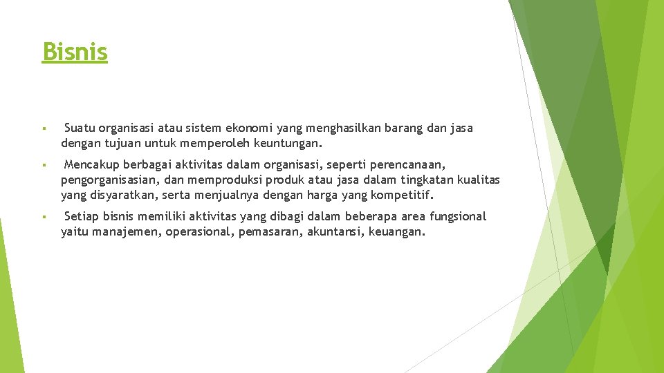 Bisnis § Suatu organisasi atau sistem ekonomi yang menghasilkan barang dan jasa dengan tujuan