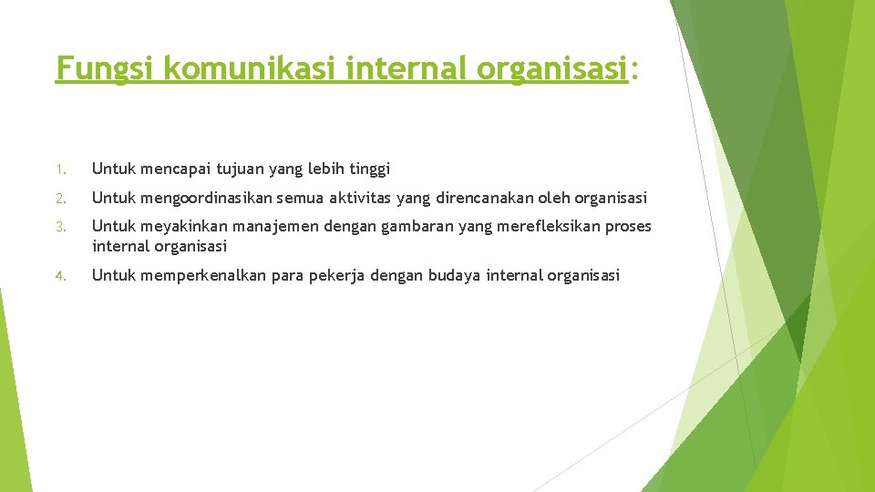 Fungsi komunikasi internal organisasi: 1. Untuk mencapai tujuan yang lebih tinggi 2. Untuk mengoordinasikan