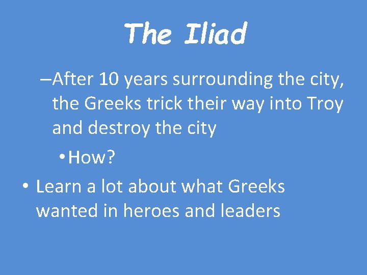The Iliad –After 10 years surrounding the city, the Greeks trick their way into