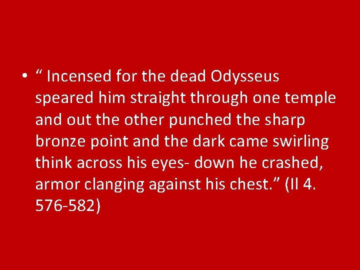  • “ Incensed for the dead Odysseus speared him straight through one temple