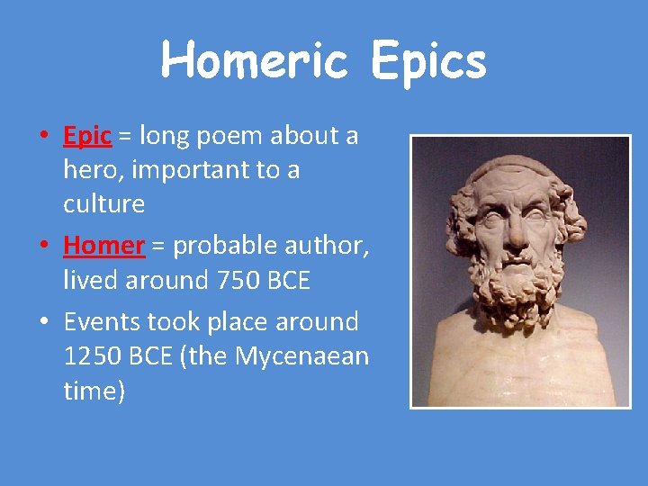 Homeric Epics • Epic = long poem about a hero, important to a culture