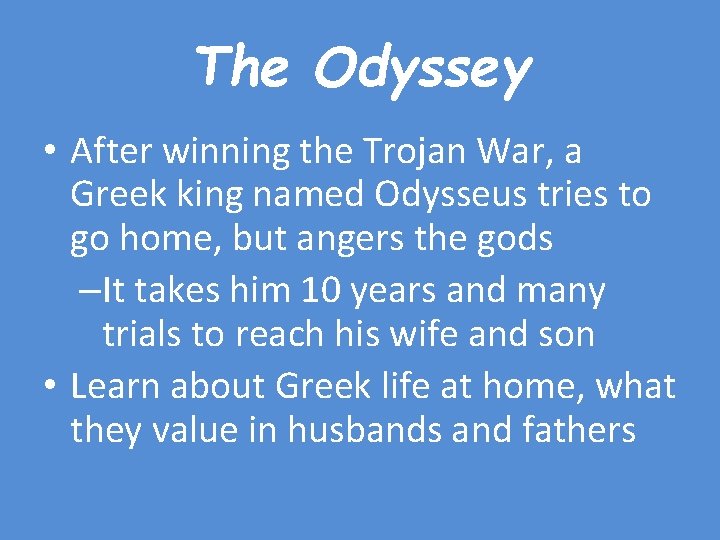 The Odyssey • After winning the Trojan War, a Greek king named Odysseus tries