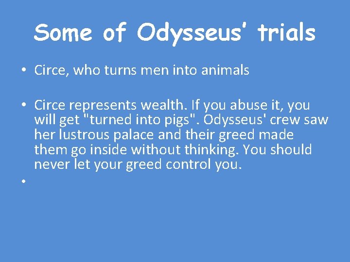 Some of Odysseus’ trials • Circe, who turns men into animals • Circe represents