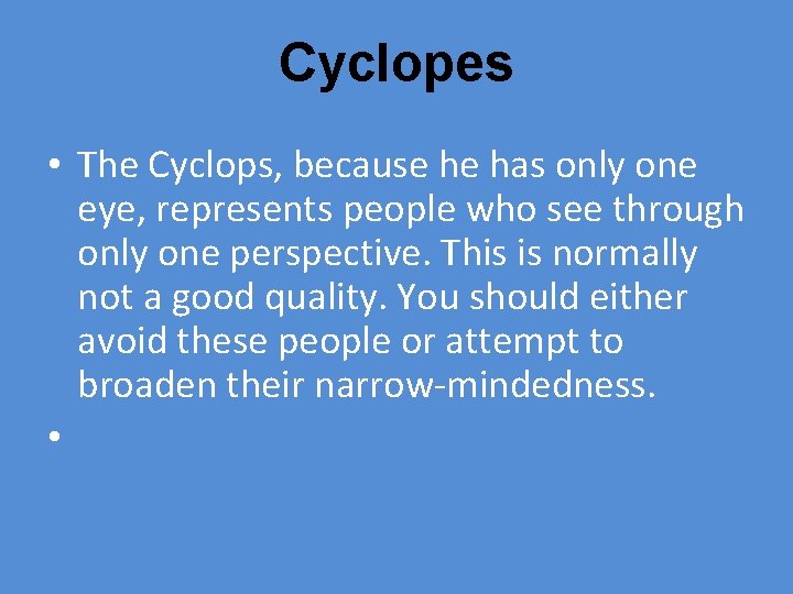 Cyclopes • The Cyclops, because he has only one eye, represents people who see