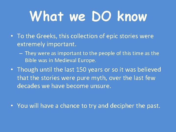 What we DO know • To the Greeks, this collection of epic stories were