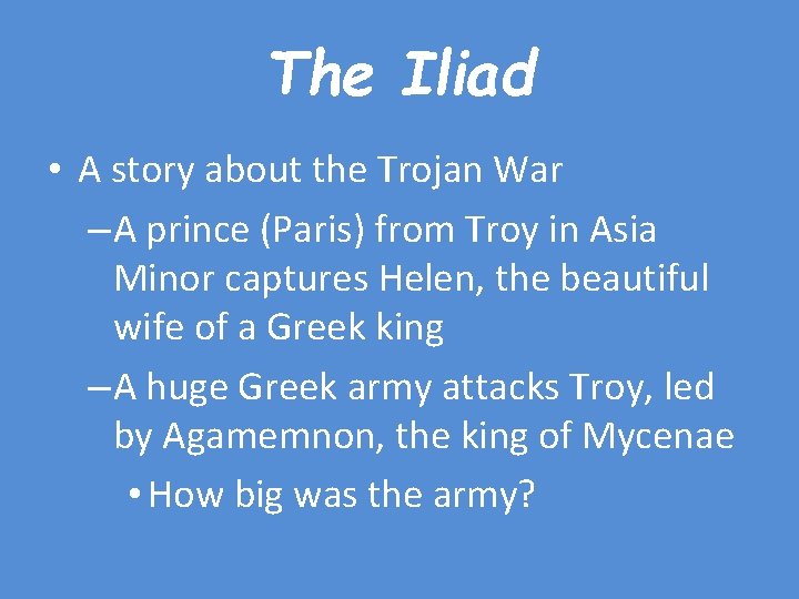 The Iliad • A story about the Trojan War – A prince (Paris) from