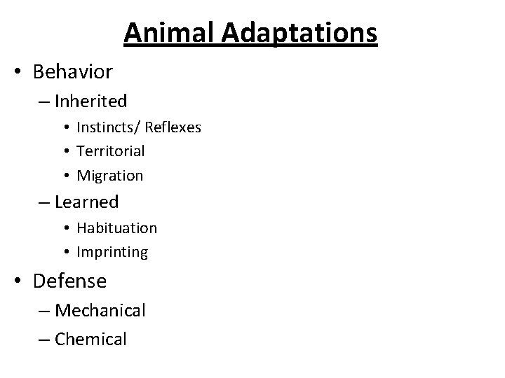 Animal Adaptations • Behavior – Inherited • Instincts/ Reflexes • Territorial • Migration –