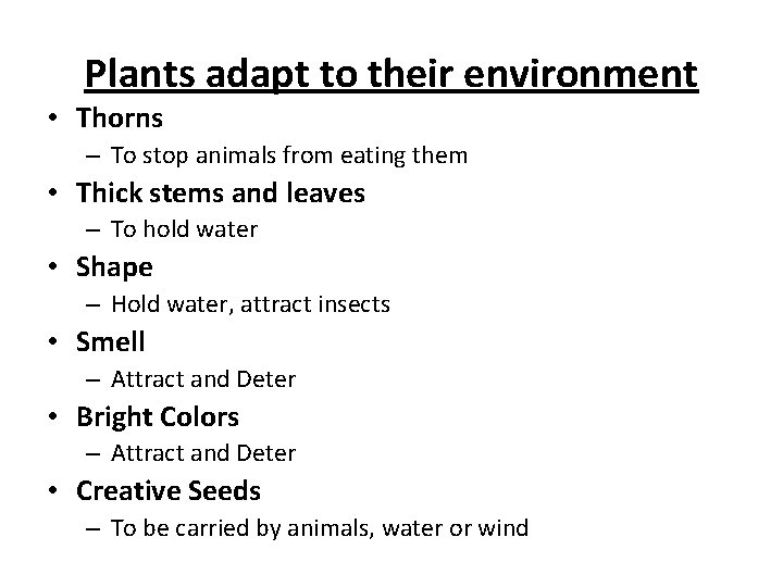 Plants adapt to their environment • Thorns – To stop animals from eating them