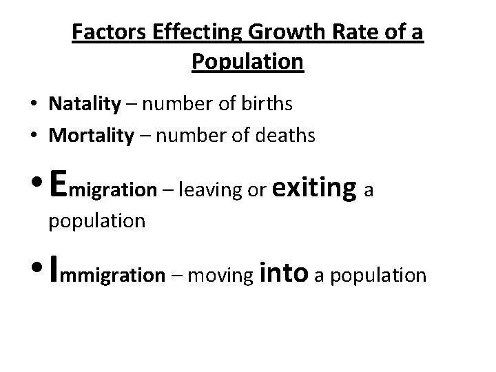 Factors Effecting Growth Rate of a Population • Natality – number of births •