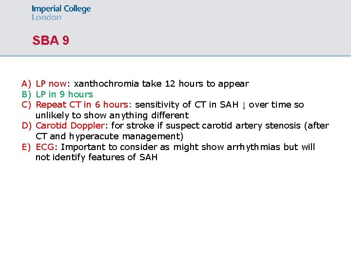 SBA 9 A) LP now: xanthochromia take 12 hours to appear B) LP in