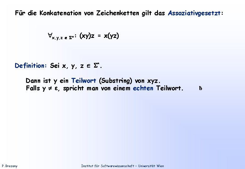 Für die Konkatenation von Zeichenketten gilt das Assoziativgesetzt: x, y, z *: (xy)z =