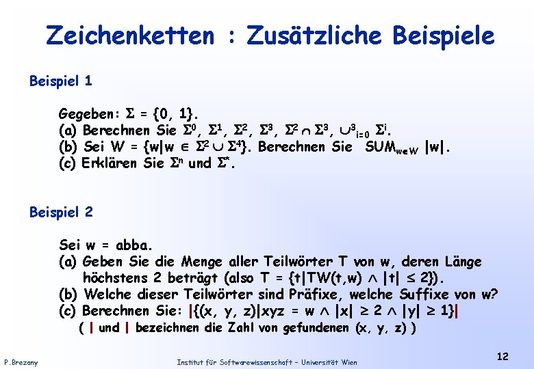 Zeichenketten : Zusätzliche Beispiel 1 Gegeben: = {0, 1}. (a) Berechnen Sie 0, 1,