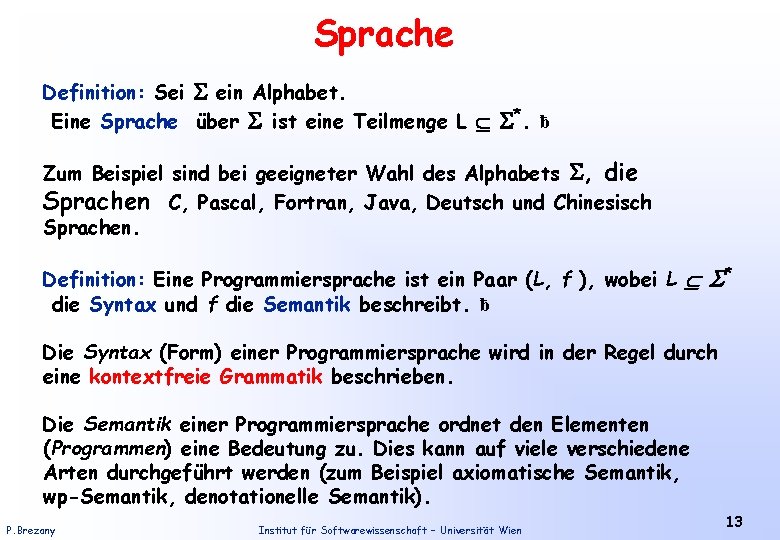 Sprache Definition: Sei ein Alphabet. Eine Sprache über ist eine Teilmenge L *. ƀ