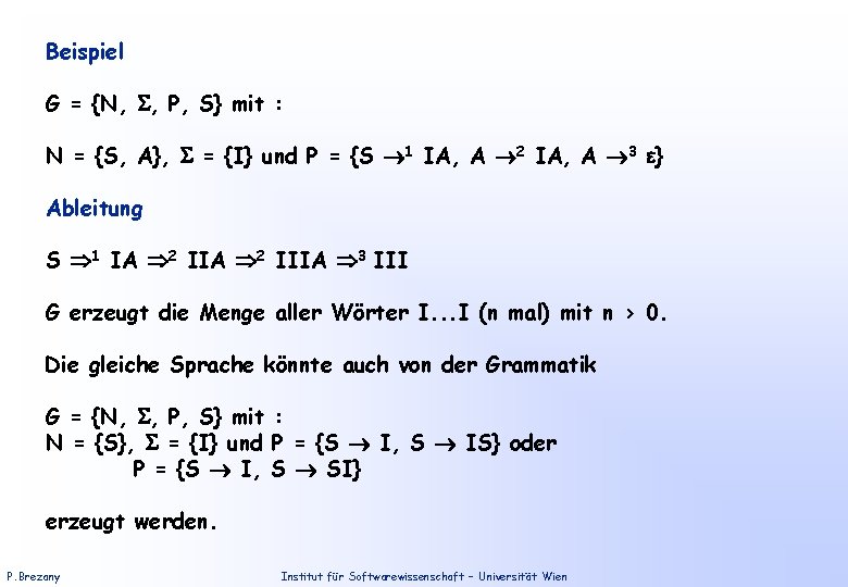 Beispiel G = {N, , P, S} mit : N = {S, A}, =