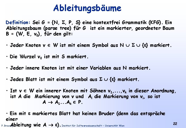 Ableitungsbäume Definition: Sei G = {N, , P, S} eine kontextfrei Grammatik (KFG). Ein